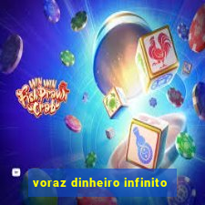 voraz dinheiro infinito